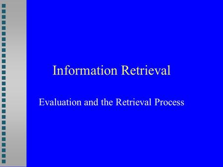 Information Retrieval Evaluation and the Retrieval Process.
