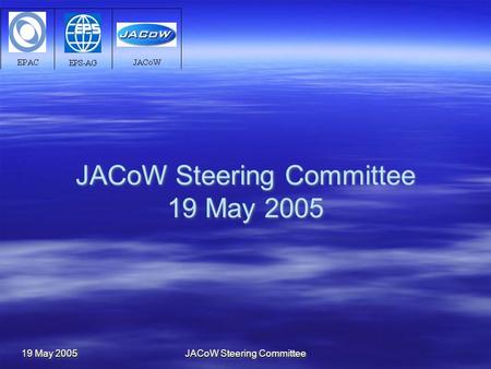 19 May 2005 JACoW Steering Committee JACoW Steering Committee 19 May 2005.