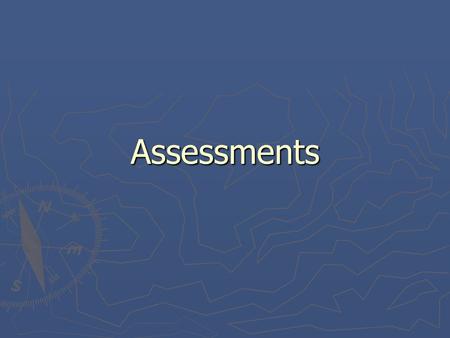 Assessments. Assessment in the Project Cycle DESIGN IMPLEMENTATION MONITORING EVALUATION ASSESSMENT.