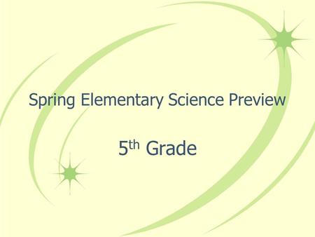 Spring Elementary Science Preview 5 th Grade. Save the date… (and sign up in Eduphoria) 2 nd Semester January 5, 2015 (District PD Day) K-5 Science.