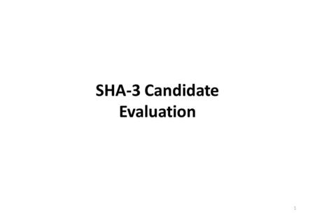 SHA-3 Candidate Evaluation 1. FPGA Benchmarking - Phase 1 2 14 Round-2 SHA-3 Candidates implemented by 33 graduate students following the same design.