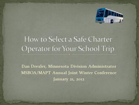 Dan Drexler, Minnesota Division Administrator MSBOA/MAPT Annual Joint Winter Conference January 21, 2012.