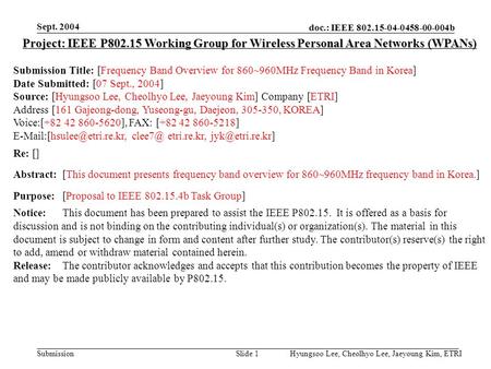 Doc.: IEEE 802.15-04-0458-00-004b Submission Sept. 2004 Hyungsoo Lee, Cheolhyo Lee, Jaeyoung Kim, ETRISlide 1 Project: IEEE P802.15 Working Group for Wireless.