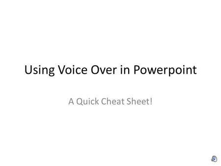 Using Voice Over in Powerpoint A Quick Cheat Sheet!