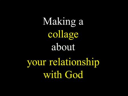 Making a collage about your relationship with God.