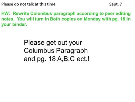 Please do not talk at this timeSept. 7 HW: Rewrite Columbus paragraph according to peer editing notes. You will turn in Both copies on Monday with pg.
