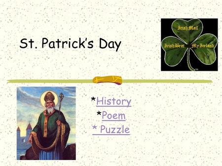 St. Patrick’s Day *HistoryHistory *PoemPoem * Puzzle.