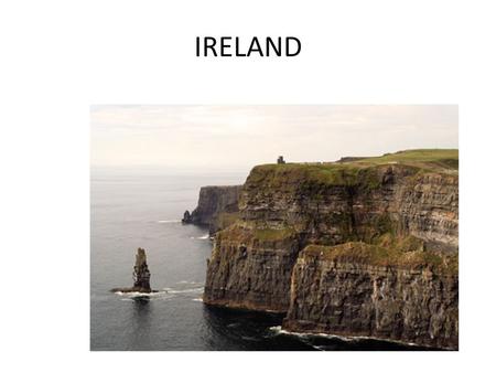 IRELAND. Ireland is an island to the northeast / northwest of continental Europe.