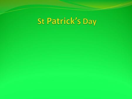 St Patrick Patrick’s family and early life… The capture of St Patrick… St Patrick’s life in Ireland…
