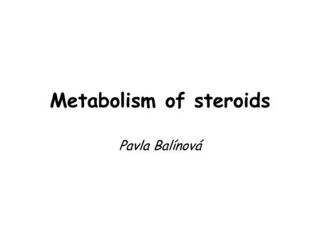 Metabolism of steroids Pavla Balínová. Cholesterol is a maternal molecule of all steroids in human body is a starting molecule for synthesis of bile acids.