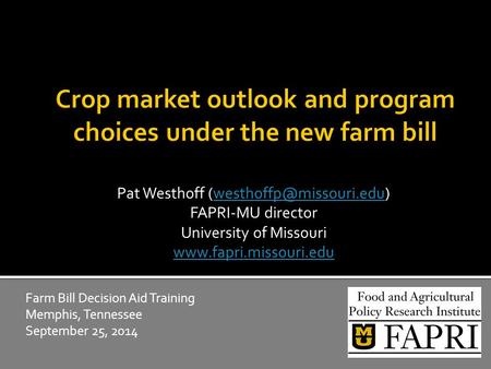 Pat Westhoff FAPRI-MU director University of Missouri  Farm Bill Decision Aid Training.