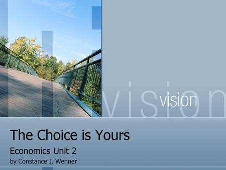 The Choice is Yours Economics Unit 2 by Constance J. Wehner.