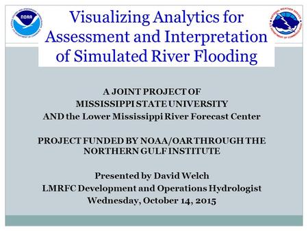 A JOINT PROJECT OF MISSISSIPPI STATE UNIVERSITY AND the Lower Mississippi River Forecast Center PROJECT FUNDED BY NOAA/OAR THROUGH THE NORTHERN GULF INSTITUTE.