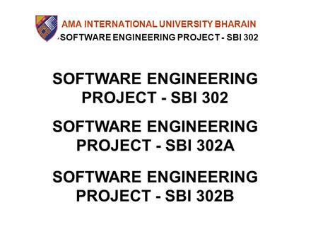AMA INTERNATIONAL UNIVERSITY BHARAIN SOFTWARE ENGINEERING PROJECT - SBI 302 SOFTWARE ENGINEERING PROJECT - SBI 302A SOFTWARE ENGINEERING PROJECT - SBI.