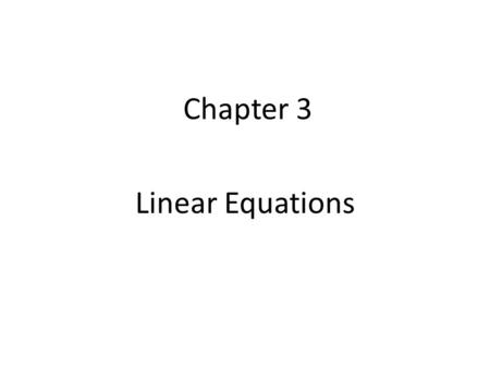 Chapter 3 Linear Equations. 3.1 Linear Equation in One Variable A Linear Equation in one variable is an equation that can be written in the form ax +