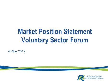 Market Position Statement Voluntary Sector Forum 26 May 2015.