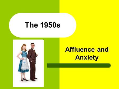 The 1950s Affluence and Anxiety. American Society After War… Problems of Reconversion – Defense spending drops in ’46, but consumer spending rises – $6.