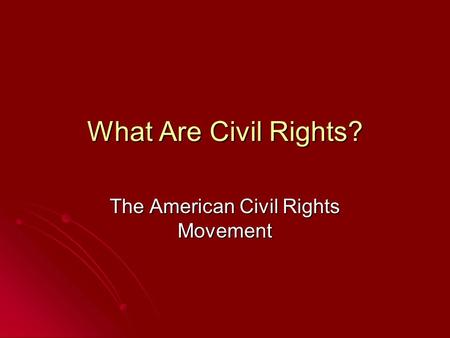 What Are Civil Rights? The American Civil Rights Movement.