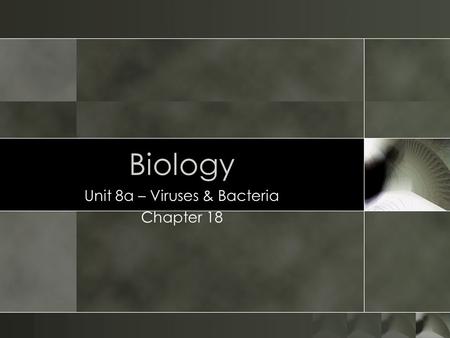 Biology Unit 8a – Viruses & Bacteria Chapter 18. Viruses.