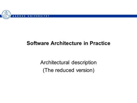 Software Architecture in Practice Architectural description (The reduced version)