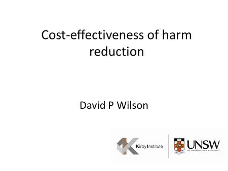 Cost-effectiveness of harm reduction David P Wilson.