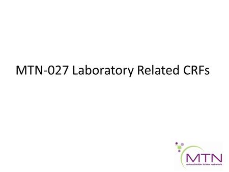 MTN-027 Laboratory Related CRFs. Pharmacokinetics Specimens (PKS-1) - Enrollment, Day 28 Pharmacokinetics Specimens (PKD-1) - Days 1, 2, 3, 7, 14, 21,