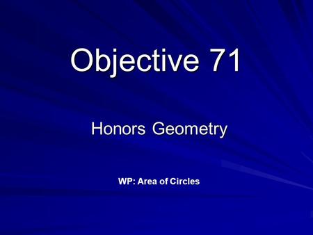 Objective 71 Honors Geometry WP: Area of Circles.
