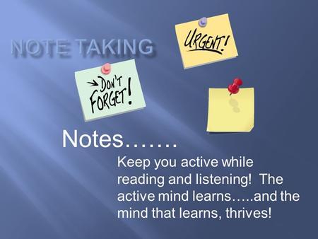 Keep you active while reading and listening! The active mind learns…..and the mind that learns, thrives! Notes…….