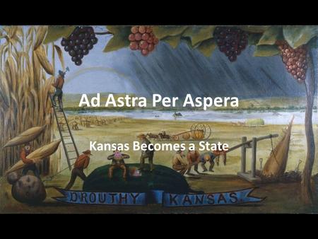 Ad Astra Per Aspera Kansas Becomes a State. Look at the picture on page 96-97 Read the picture caption on the right sidebar. What exaggerations do you.