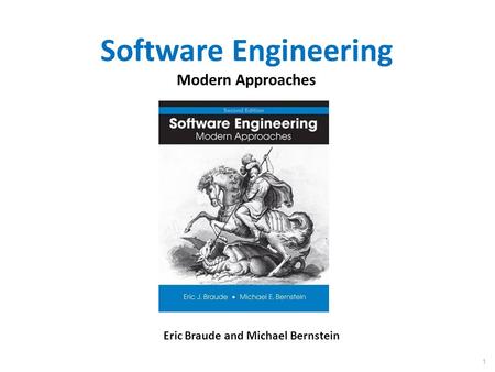 Software Engineering Modern Approaches Eric Braude and Michael Bernstein 1.