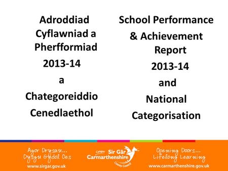Adroddiad Cyflawniad a Pherfformiad 2013-14 a Chategoreiddio Cenedlaethol School Performance & Achievement Report 2013-14 and National Categorisation.