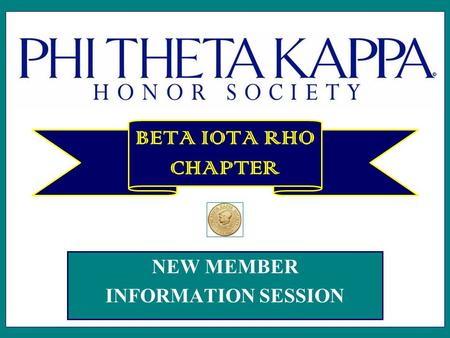 NEW MEMBER INFORMATION SESSION BETA IOTA RHO CHAPTER.