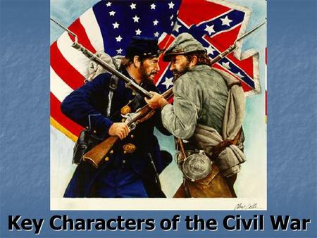 Key Characters of the Civil War. _______________.