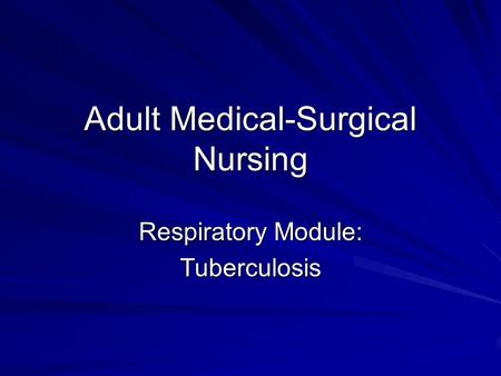 Adult Medical-Surgical Nursing Respiratory Module: Tuberculosis.