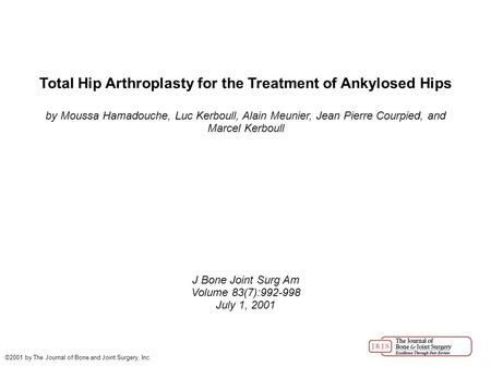 Total Hip Arthroplasty for the Treatment of Ankylosed Hips by Moussa Hamadouche, Luc Kerboull, Alain Meunier, Jean Pierre Courpied, and Marcel Kerboull.