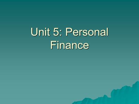 Unit 5: Personal Finance Services of the Bank  Place to store your money safely – an Account.