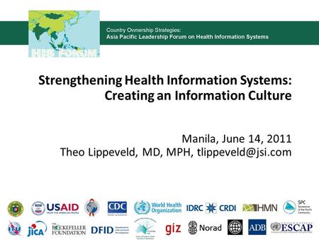 Strengthening Health Information Systems: Creating an Information Culture Manila, June 14, 2011 Theo Lippeveld, MD, MPH,