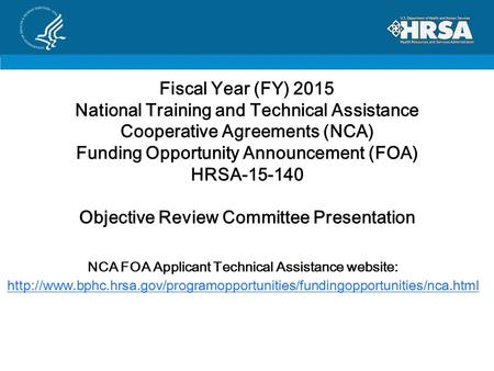 Fiscal Year (FY) 2015 National Training and Technical Assistance Cooperative Agreements (NCA) Funding Opportunity Announcement (FOA) HRSA-15-140 Objective.