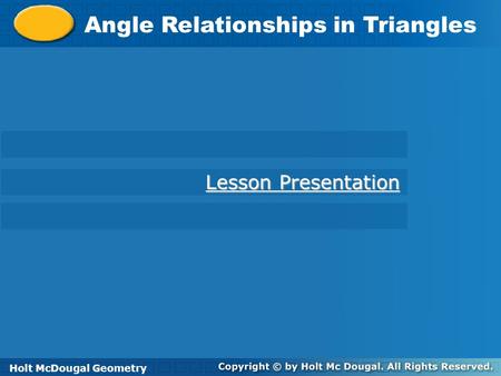 Angle Relationships in Triangles Holt Geometry Lesson Presentation Lesson Presentation Holt McDougal Geometry.