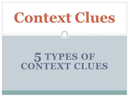 5 TYPES OF CONTEXT CLUES Context Clues. The meaning of the unknown word is provided by a direct definition or explanation. Signals that a direct definition.