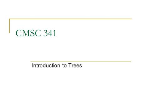 CMSC 341 Introduction to Trees. 8/3/2007 UMBC CMSC 341 TreeIntro 2 Tree ADT Tree definition  A tree is a set of nodes which may be empty  If not empty,