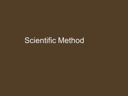 Scientific Method. What is the goal of Science? Investigate and understand the natural world Explain events in the natural world Use explanations to make.