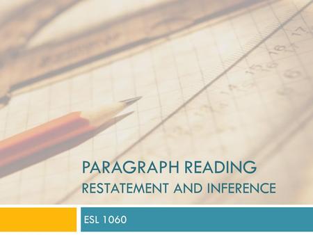 PARAGRAPH READING RESTATEMENT AND INFERENCE ESL 1060.