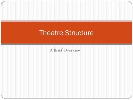A Brief Overview Theatre Structure. Theater X Theatre.