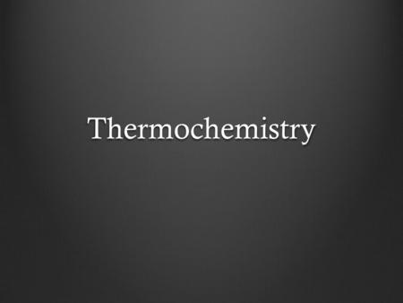 Thermochemistry. Energy In this topic, we are interested in energy transfers Types of energy Definition: energy is the capacity to do work Kinetic energy.