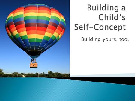 Building yours, too..  Resiliency  Resiliency = the capacity to bounce back after disappointment or tragedy.  Self-Concept  Self-Concept = The total.