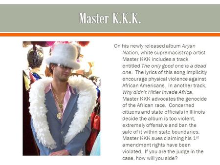 On his newly released album Aryan Nation, white supremacist rap artist Master KKK includes a track entitled The only good one is a dead one. The lyrics.
