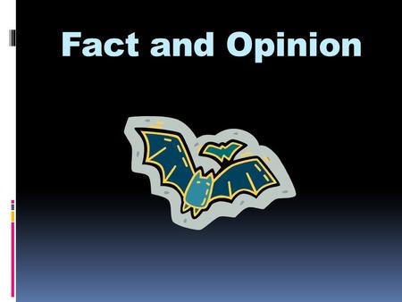 Fact and Opinion. Fact  A fact is something that can be proven or checked. ~example~ Salmon River Elementary School is in Fort Covington.