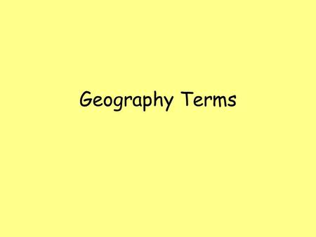 Geography Terms. What am I? Plains- a large flat area of land.