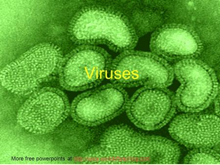 Viruses More free powerpoints at